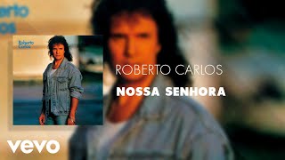 Roberto Carlos - Nossa Senhora (Áudio Oficial)