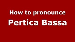 How to pronounce Pertica Bassa