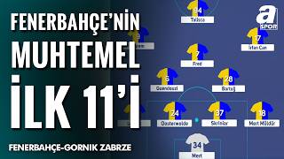 Fenerbahçe’nin Gornik Zabrze Karşısındaki Muhtemel İlk 11’i Belli