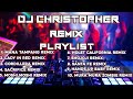 DJ Christopher Remix PLAYLIST 2K24 2K25 IFUGAO MIXS CLUB DJ S
