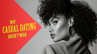 Why CASUAL Dating DOESN'T Work