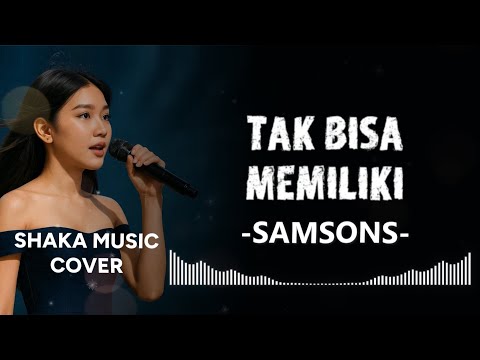 TAK BISA MEMILIKI  -  SAMSONS |  COVER  BY SHAKA MUSIC