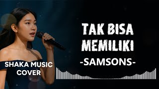 Download lagu TAK BISA MEMILIKI  -  SAMSONS   BY SHAKA MUSIC mp3