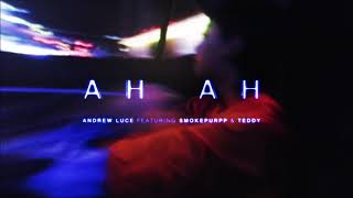 Andrew Luce Ft. Smokepurpp & Teddy - AH AH