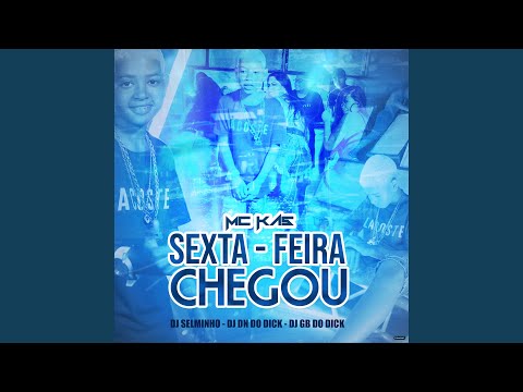 Sexta-Feira Chegou (feat. Selminho DJ, DJ DN do Dick & DJ GB do Dick)
