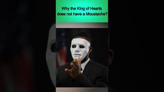 Why the King of Hearts does not have a moustache?#shorts