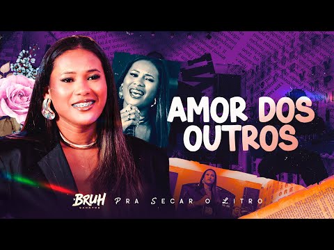 AMOR DOS OUTROS - Bruh Sanntos | Pra Secar o Litro - OFICIAL
