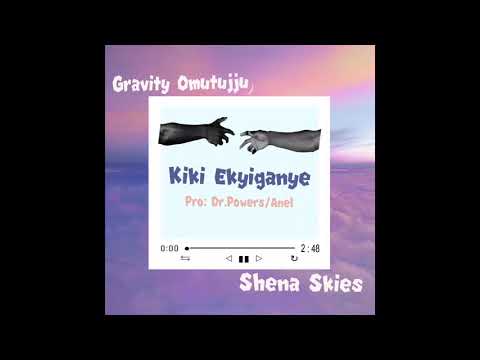 Gravity Omutujju FT Shena  Skies—Kiki Ekiganye (Official Audio HQ)