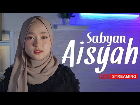 AISYAH ISTRI RASULULLAH - SABYAN || LIVE STREAMING