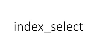 index_select in PyTorch