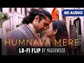 Humnava Mere (8D AUDIO) (Lofi Flip) - Jubin Nautiyal | Hindi Lofi Songs by Magikwood