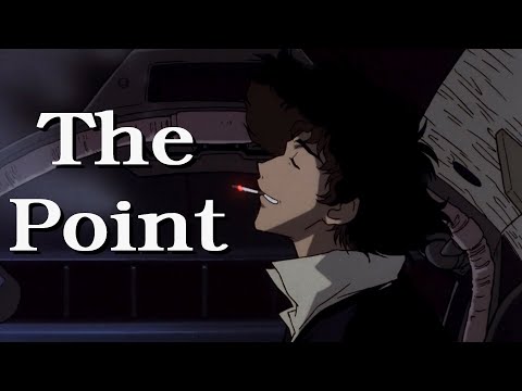 You're Gonna Carry That Weight, The Point of Cowboy Bebop