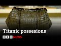 Rarely Seen Items Recovered From Titanic Wreckage BBC News