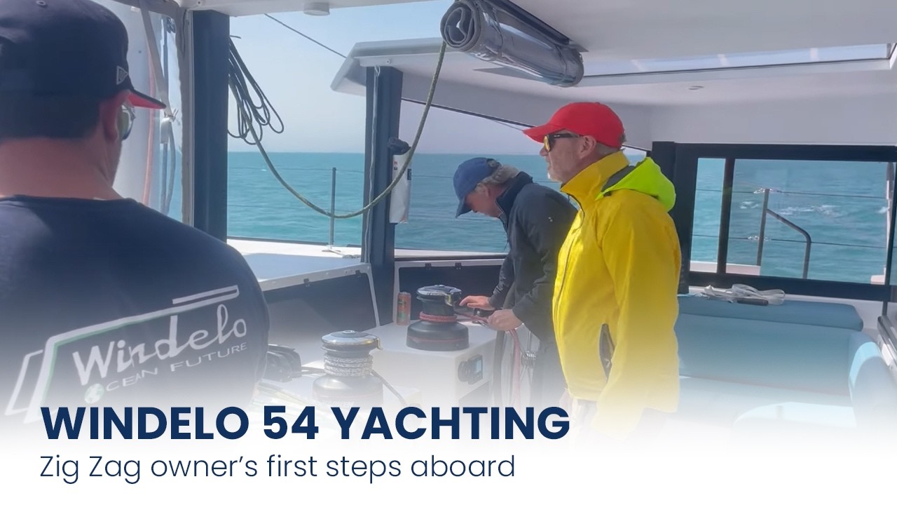 Windelo 54 Yachting : Zig Zag owner’s first steps aboard