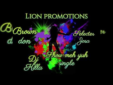 Show meh yuh single ft Brown Don x Selecter Josa (official audio) --- Lion promotions 