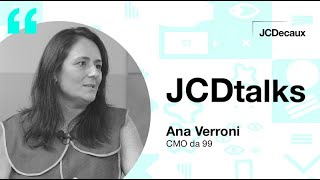 JCDtalks - Ana Verroni, CMO da 99 | JCDecaux Brasil