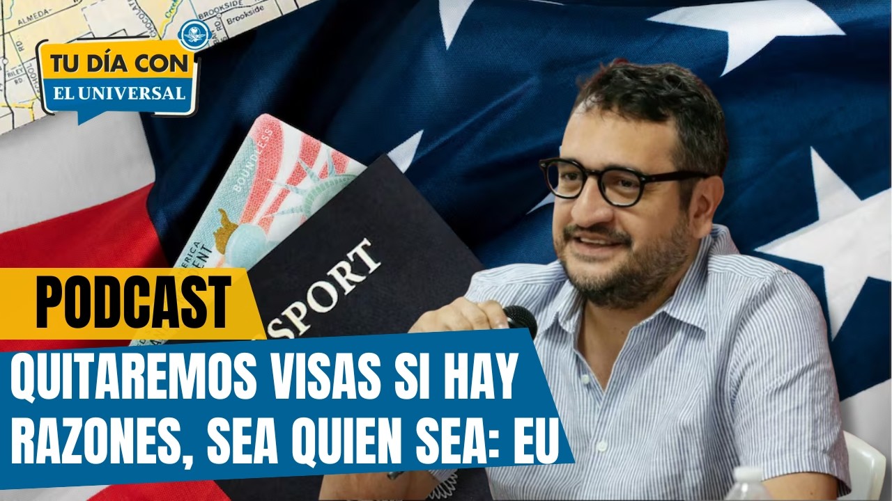 Visas no son un derecho, sino un privilegio: EU | TU DÍA CON EL UNIVERSAL 🗞️