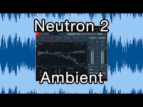 iZotope Neutron 2: Anatomy of an Ambient Guitar Recording Part 2