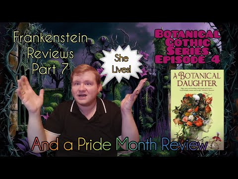Botanical Gothics Part 4/Frankenstein Reviews Ep. 7: A Botanical Daughter Review #booktube