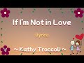 If I'm Not in Love (Lyrics) ~ Kathy Troccoli