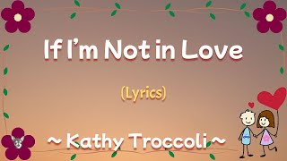 If I&#39;m Not in Love (Lyrics) ~ Kathy Troccoli