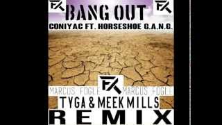 Bang Out - ConiYac ft. Horseshoe G.A.N.G. REMIX (Meek Mill, Tyga)
