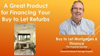 A Great Mortgage Product to Finance your Buy to Let Refurbs (Part 1)