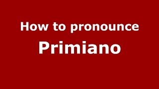 How to pronounce Primiano