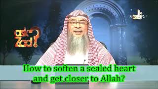 How to soften a sealed heart and get closer to Allah? - Assim al hakeem