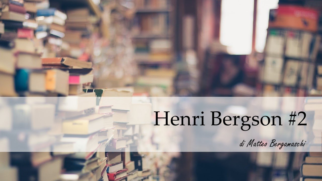 Henri Bergson #2: l'evoluzione creatrice, la morale e la religione