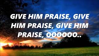 Give him praise - Lincoln Brewster ft. Israel Houghton ( Lyrics)