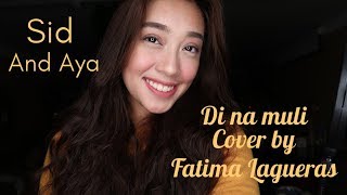 Sid And Aya ( Di na Muli Cover By: Fatima Lagueras )