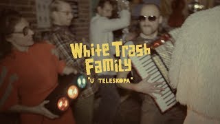 White Trash Family - U Teleskopa (official music video)