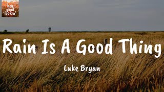 Rain Is A Good Thing - Luke Bryan (Lyrics)