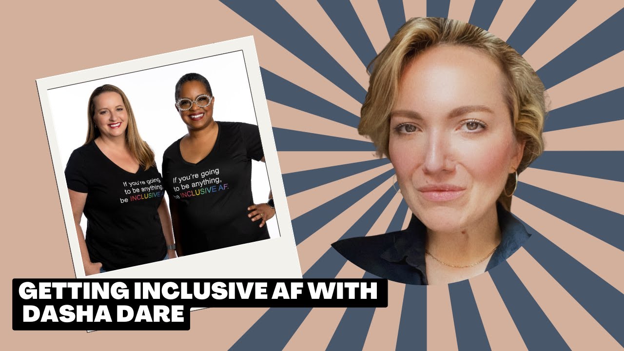 Getting Inclusive AF with Dasha Dare