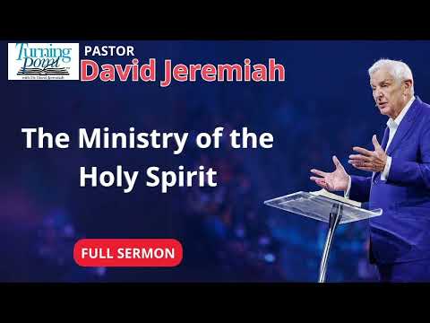 The Ministry of the Holy Spirit - Dr David Jeremiah