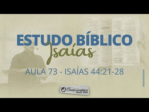 Aula 73 - Isaías 44.21-28: ENTENDIMENTOS QUE LIBERTAM