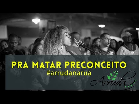 Arruda na Rua  - Pra Matar Preconceito  | Grupo Arruda