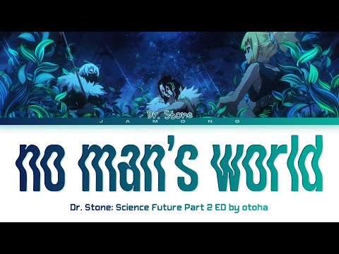 Dr. STONE SCIENCE FUTURE Part 2 - Ending FULL "no man's world" by otoha (Lyrics)