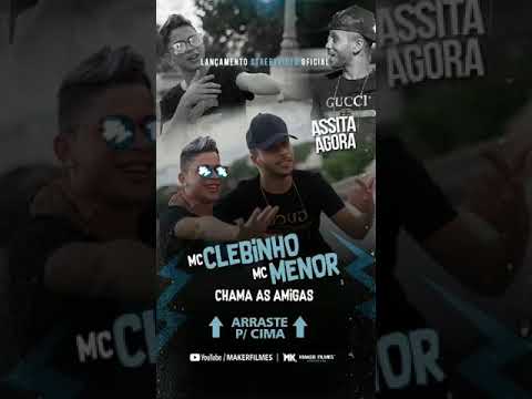 MC clebinho e MC menor chama as amigas clipe oficial 2018