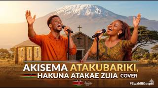 Download lagu Akisema Atakubariki Hakuna Wa Kuzuia Cover | Powerful Swahili Worship mp3