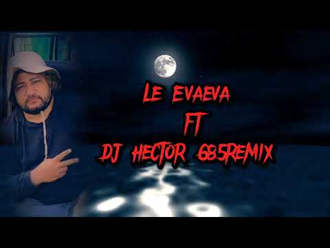 Dj.hector -Evaeva-O ita ea le pogai-685🇼🇸