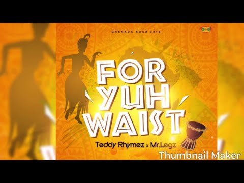 Mr.Legz X Teddy Rhymez - For Yuh Waist "2019 Soca"  [HD]