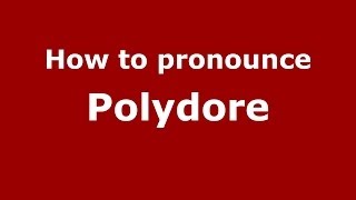 How to pronounce Polydore