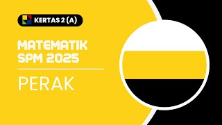 MATEMATIK SPM 2025: PERAK K2 BAHAGIAN A