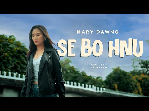 Mary Dawngi - Se Bo Hnu (Official Video)