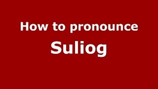 How to pronounce Suliog
