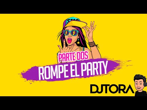 El Villano X Mozthaza X Román - Rompe El Party (Parte dos) - Dj Tora The Perfect Sound Remix