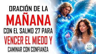 Oración de la MAÑANA con el Salmo 27 para VENCER EL MIEDO y caminar con confianza #salmo27
