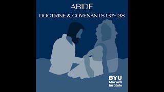 Abide #22: Doctrine and Covenants 137-138